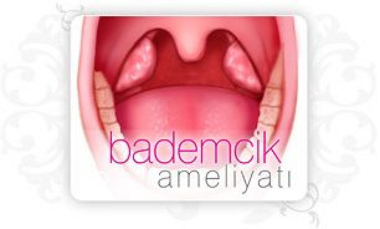 Bademcik ve Geniz Eti Ameliyatları